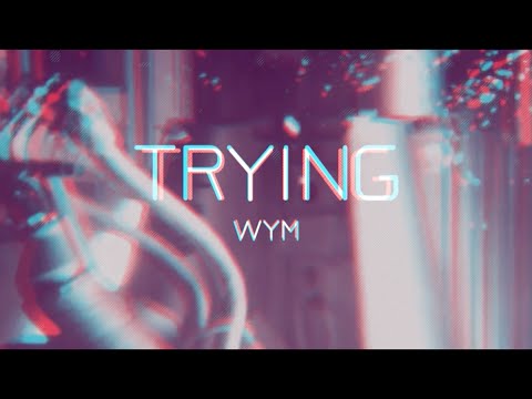 WYM - Trying (Official MV)