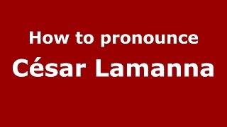 How to pronounce César Lamanna