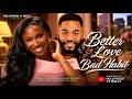 Better Love Bad Habit Sonia Uche Chike Daniel Full 2026 Latest New Nigerian Movie