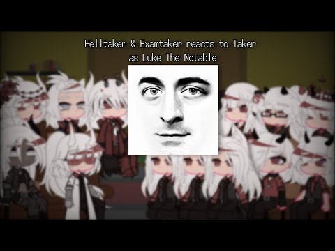 Helltaker & Examtaker reacts to Taker as Luke The Notable