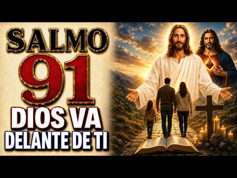 SALMO 91 ORACIÓN OF PROTECCIÓN PARA PARA HOY | DIOS GOES BEFORE YOU