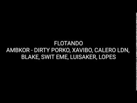 Ambkor - Flotando ft Dirty Porko, Xavibo, Calero LDN,  Blake, Swit Eme, Luisaker, Lopes