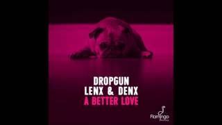 Dropgun x Lenx & Denx - A Better Love