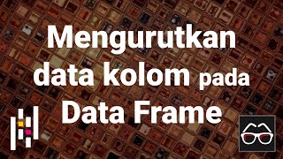 Pandas 42 | Mengurutkan data kolom pada Data Frame | Python Pandas | Belajar Data Science