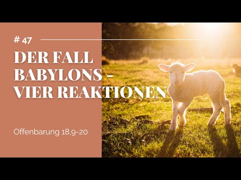 Der Fall Babylons - Vier Reaktionen (Offenbarung 18,9-20) | Bibelstunde