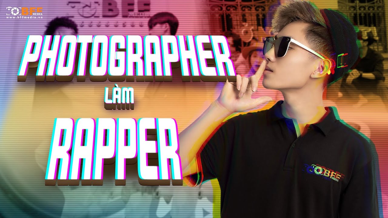 Photographer Làm Rapper | Kỷ Yếu BFFmedia