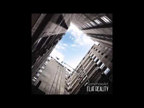 SomehowArt - Flat Reality LP [Full Album]