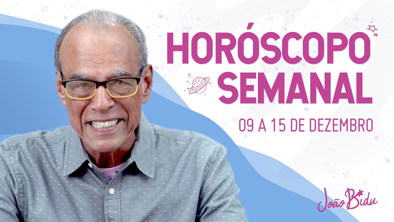 Horóscopo Semanal - 09 a 15 de Dezembro de 2024 | POR JOÃO BIDU