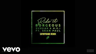 Borgeous, Rvssian &amp; M.R.I - Ride It (ft. Sean Paul) (SAYMYNAME Remix)