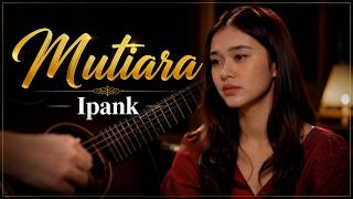 Download lagu Yakin Gak Nangis? Ipank - Mutiara Cover Akustik Versi Paling Menusuk Perasaan mp3