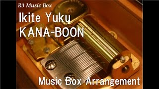 Ikite Yuku/KANA-BOON [Music Box]