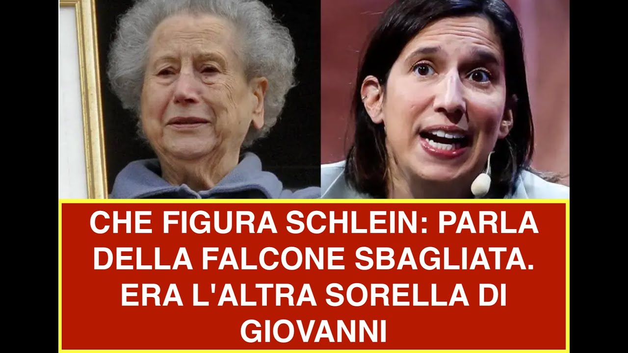 CHE FIGURA SCHLEIN: PARLA DELLA FALCONE SBAGLIATA. ERA L'ALTRA SORELLA DI GIOVANNI