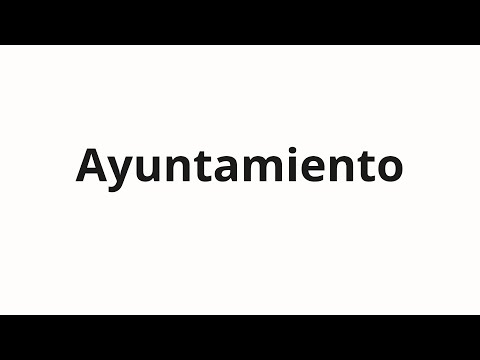 How to pronounce Ayuntamiento