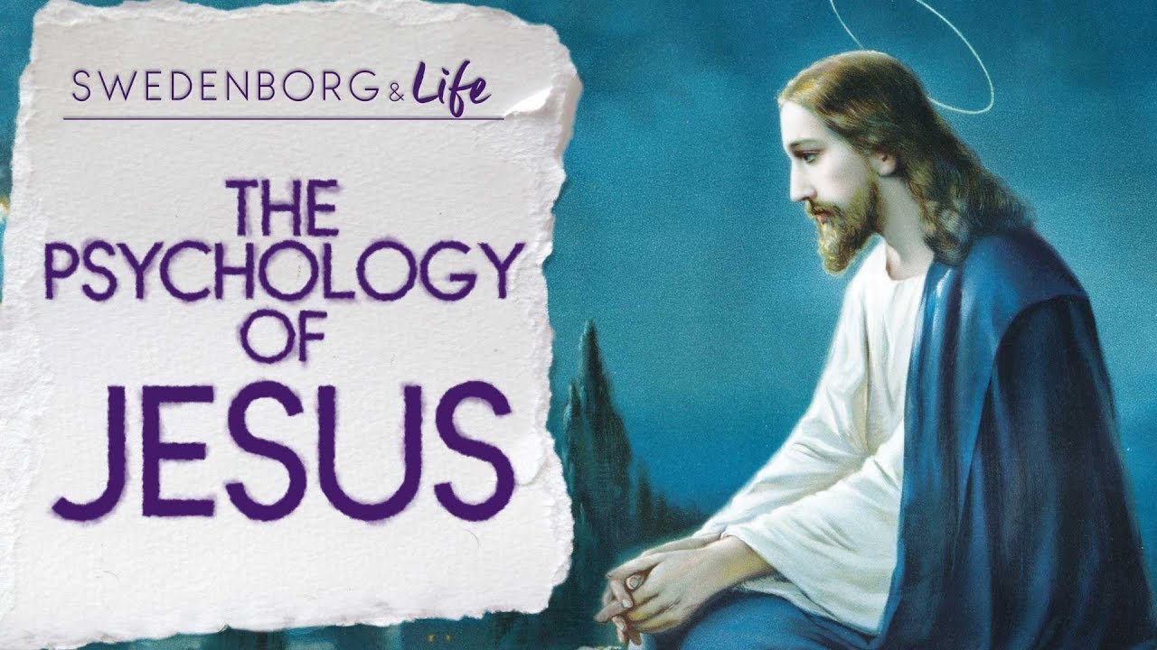 The Psychology of Jesus - Swedenborg & Life
