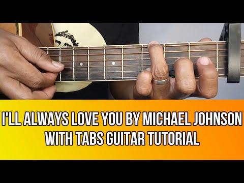 I'LL ALWAYS LOVE YOU BY MICHAEL JOHNSON GUITAR TUTORIAL WITH TABS BY PARENG MIKE