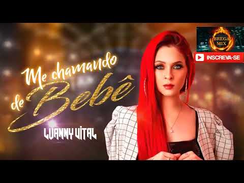 LUANNY VITAL - ME CHAMANDO DE BEBÊ ((( BREGA MIX ))) a hora do sarro