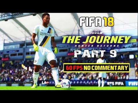 FIFA 18 The Journey Hunter Returns Gameplay Walkthrough Part 9 LA Galaxy 60fps NoCommentary 1080p HD