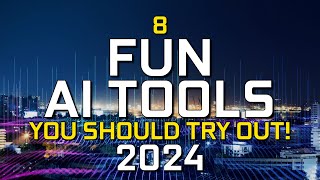 8 Fun AI Tools You Should Try! (2024)