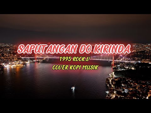 SAPUTANGAN DO KIRINDA ROCK.V COVER BY KOPI MUSIK!