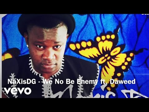 NaXis DG - We No Be Enemy (Audio) ft. Daweed