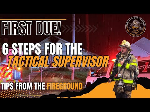 FIRST DUE! 6 Steps for Operating as the Tactical Supervisor on the Fireground. 👨🏻‍🚒🔥