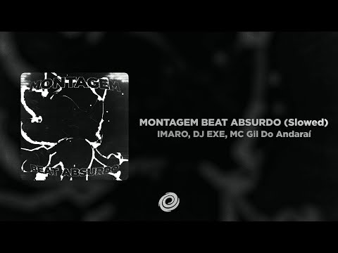 IMARO, DJ EXE, MC Gil Do Andaraí - MONTAGEM BEAT ABSURDO (Slowed)