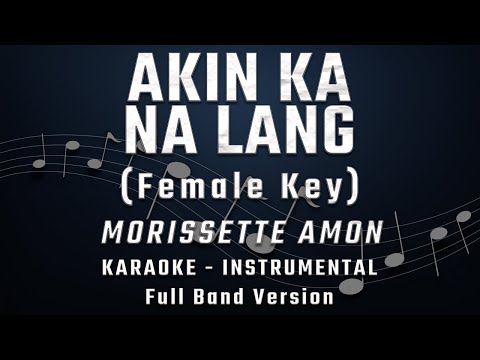 AKIN KA NA LANG - FEMALE KEY - FULL BAND KARAOKE - INSTRUMENTAL - MORISSETTE AMON