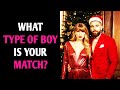 WHAT TYPE OF BOY IS YOUR MATCH? QUIZ Personality Test - 1 Million Tests