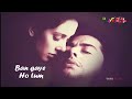 Zindagi Ban Gaye Ho Tum Lofi Mix - Kasoor - Udit Narayan and Alka Yagnik - HDTV Song 1080p -