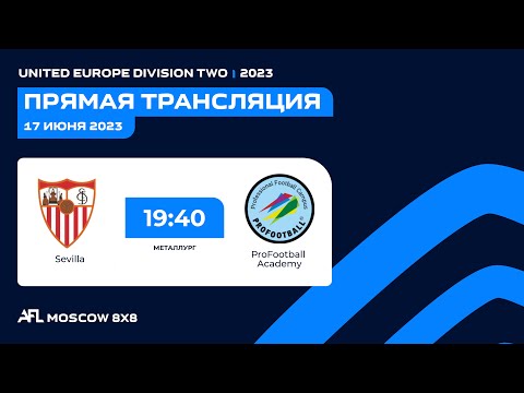 AFL23. United Europe Division Two. Day 7. Sevilla-ProFootball Academy
