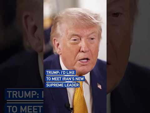 Trump: I'd like to meet Iran's new supreme leader