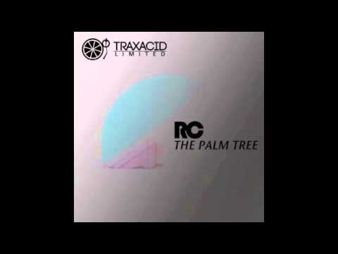 RC - The Palm Tree ( Original Mix ) - Traxacid Records