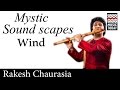Mystic Soundscapes - Wind | Audio Jukebox | World Music | Instrumental | Rakesh Chaurasia