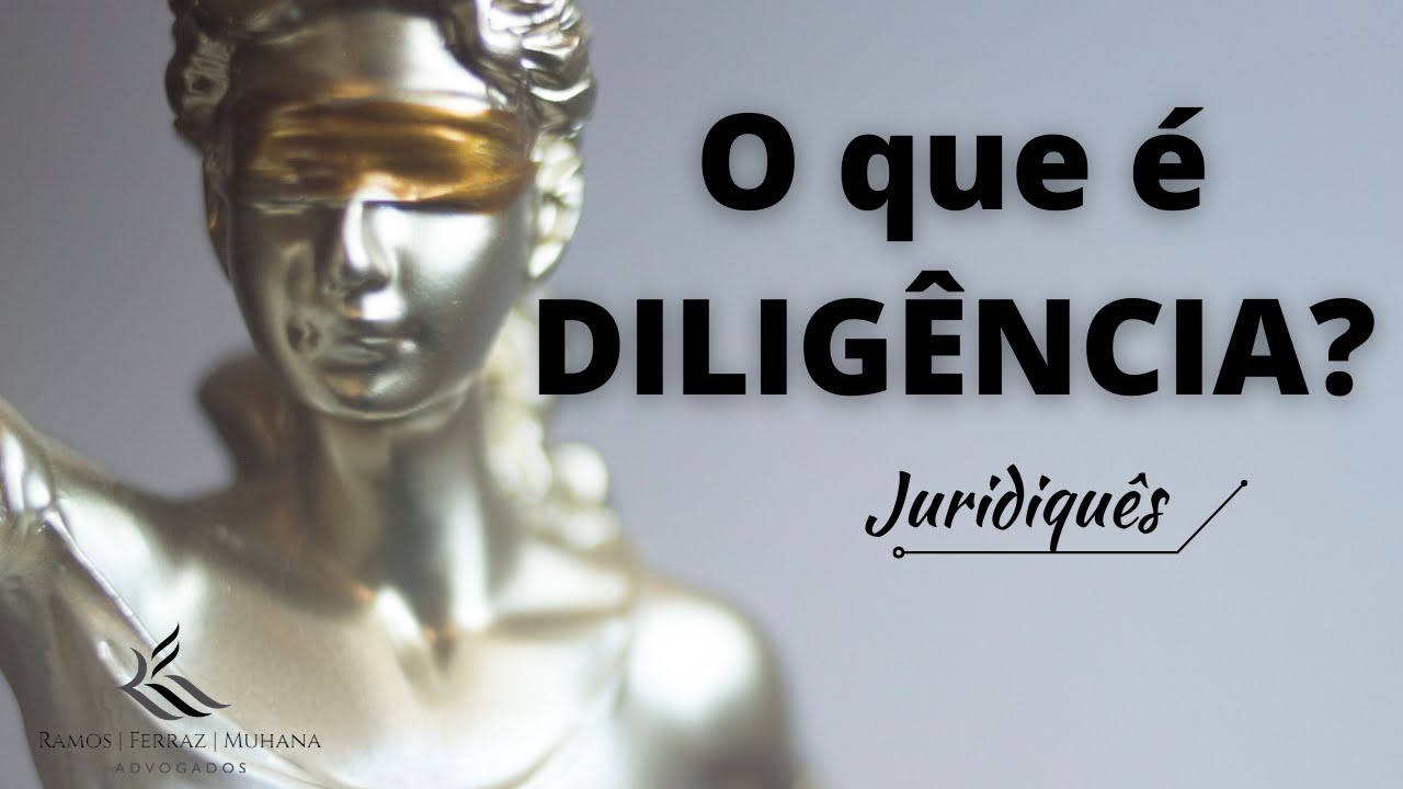 Juridiques RFM - O que significa DILIGÊNCIA em um processo?