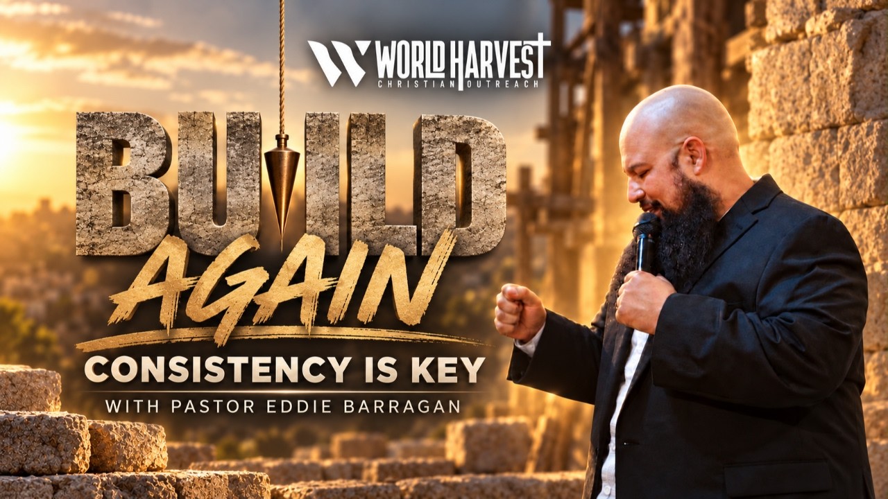 Build Again, Consistency is Key | Pastor Eddie Barragan