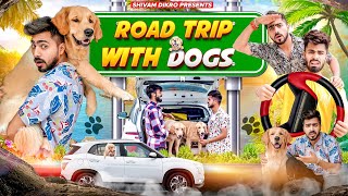 Road Trip With Dogs || Shivam Dikro