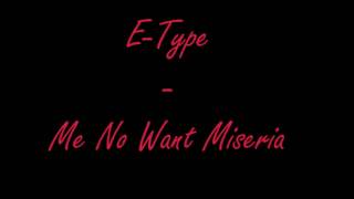 E-Type - Me No Want Miseria