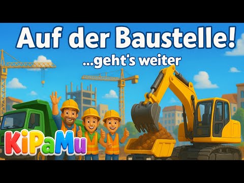 ♪ ♪ Kinderlied Baustelle I 🚧 Auf der Baustelle geht’s weiter 🏗️ | Bagger, Kran & Kipper