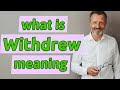 Withdrew | Definition of withdrew 📖 📖 📖 📖