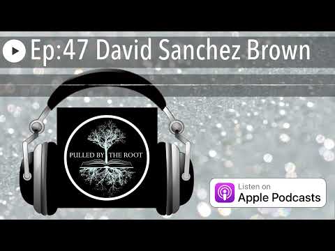 Ep:47 David Sanchez Brown