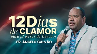 12 Dias de Clamor para 12 meses de Benção | PR. ÂNGELO GALVÃO