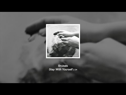 Bruises · Stay With Yourself [official single]