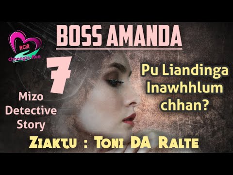 BOSS AMANDA - 7 | Pu Dingliana Inawhhlum chhan..? | Ziaktu : Toni DA Ralte Ahmangaihi
