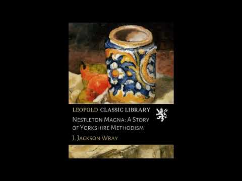 Nestleton Magna: A Story of Yorkshire Methodism by J. Jackson Wray — free full audiobook