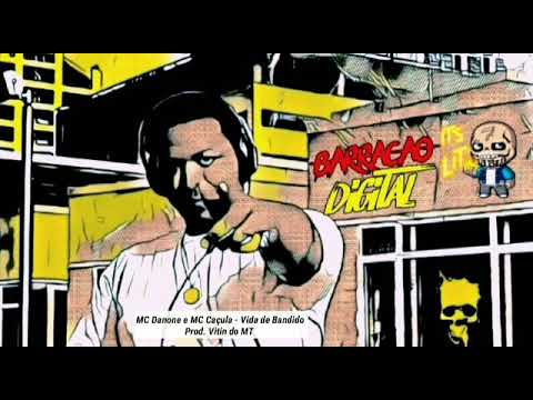 MC CAÇULA E MC DANONE- VIDA DE BANDIDO(PROD.VITIN DO MT))