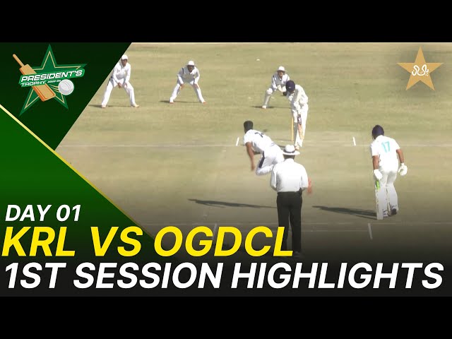1st Session Highlights | KRL vs OGDCL | President Trophy | 2025-26 | Day 1 | PCB | M2V1S