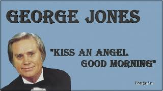 George Jones ~ &quot;Kiss An Angel Good Morning&quot;