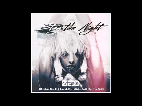DJ Erhan Gns Ft  Emrah IS   Fetish   Zedd Stay the Night Mashup 2014