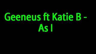 Geeneus Ft Katie b - as I