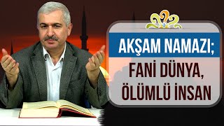 Dr. Burhan SABAZ - Akşam namazı; Fani dünya, ölümlü insan.